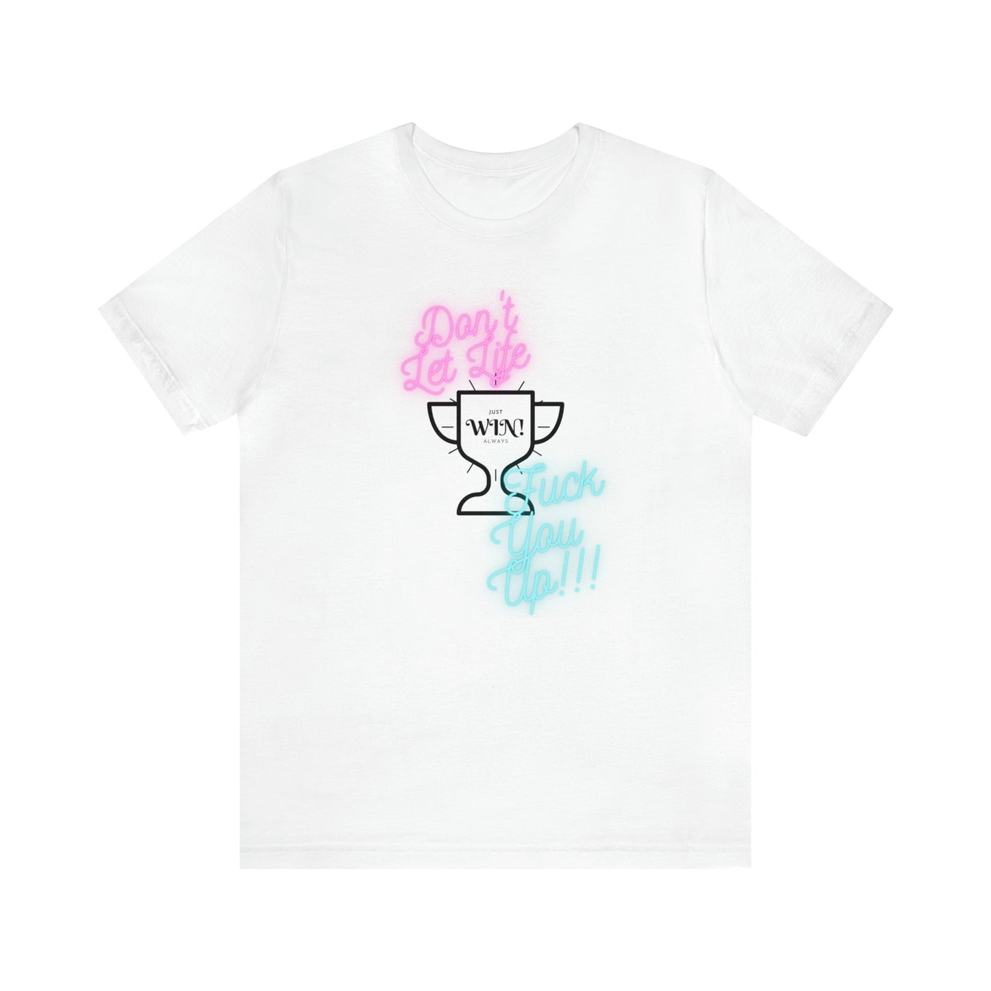 DON'T LET LIFE NEON: Unisex T-Shirt