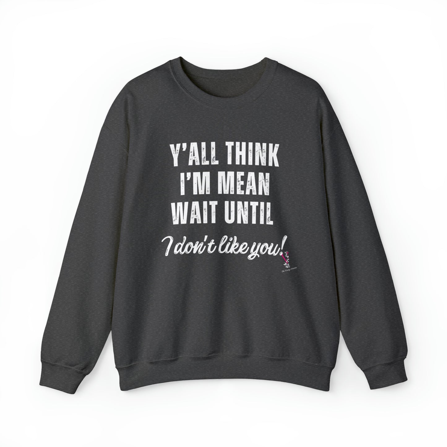 Y'ALL THINK I'M MEAN: Unisex Heavy Blend™ Crewneck Sweatshirt