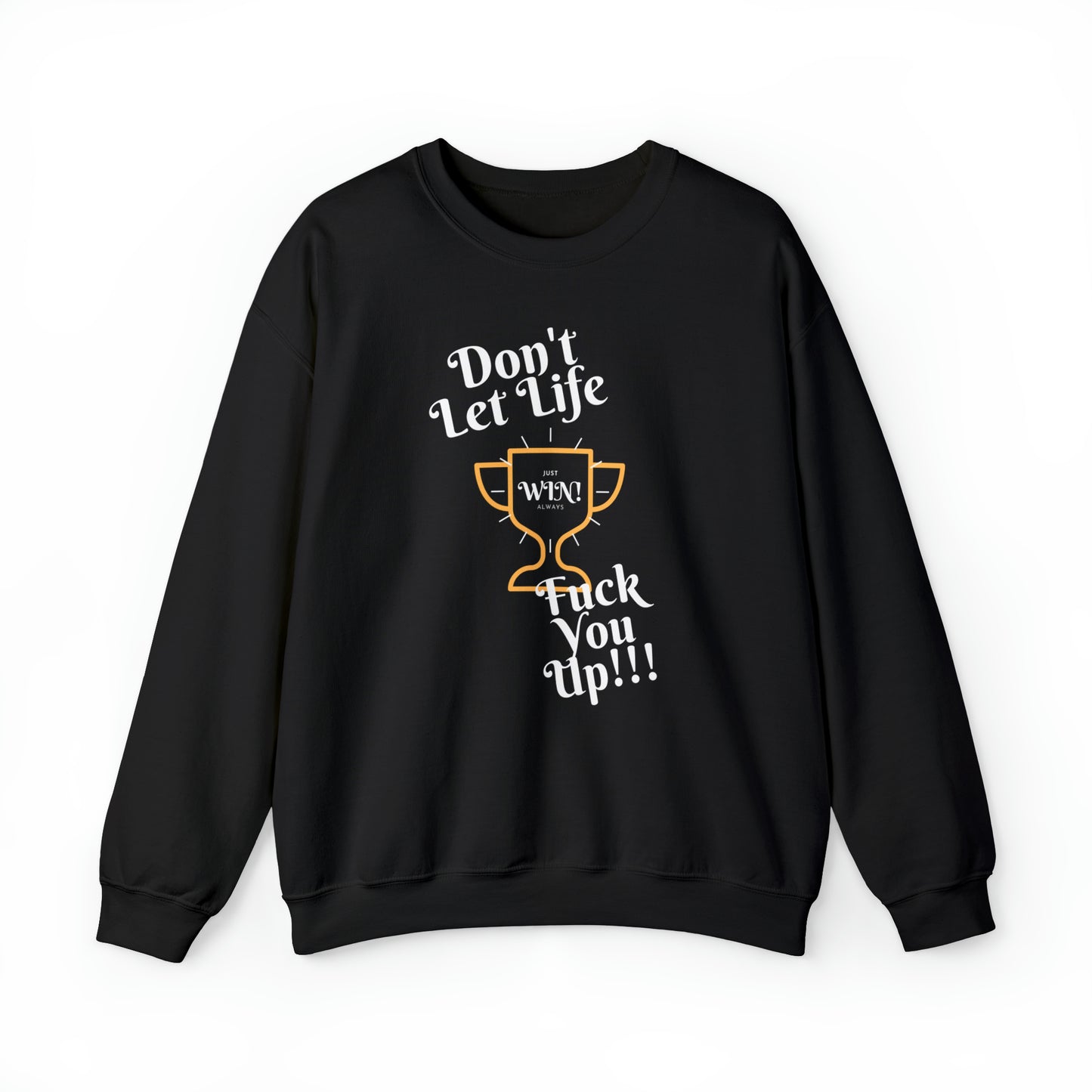 DON'T LET LIFE: Unisex Crewneck Sweatshirt