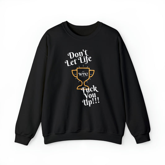 DON'T LET LIFE: Unisex Crewneck Sweatshirt