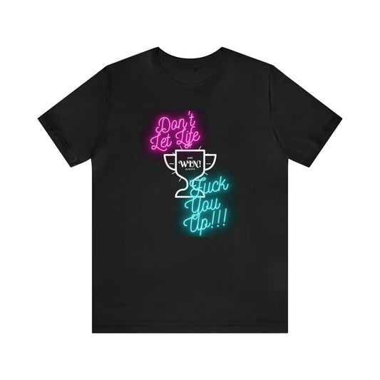 DON'T LET LIFE NEON: Unisex T-Shirt